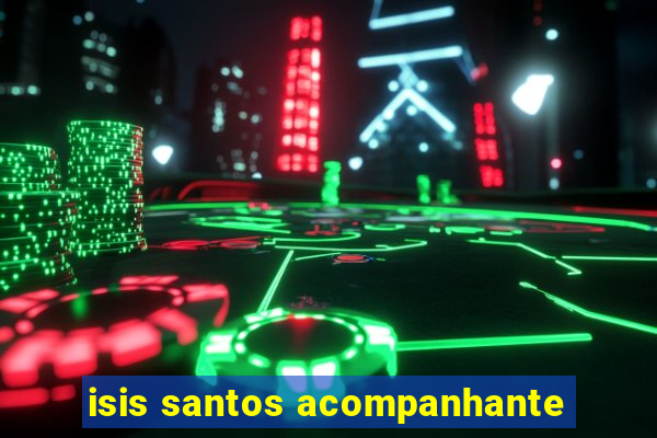 isis santos acompanhante